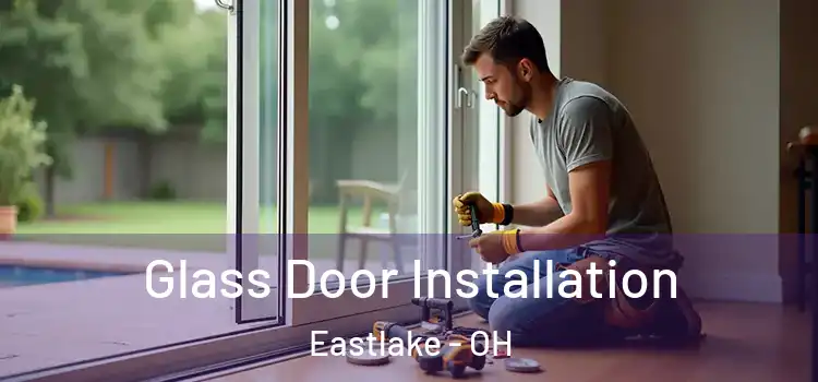 Glass Door Installation Eastlake - OH
