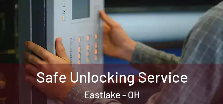 Safe Unlocking Service Eastlake - OH